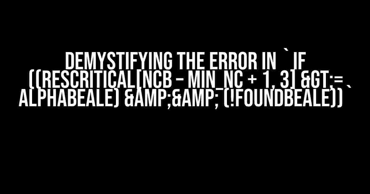 Demystifying the Error in `if ((resCritical[ncB – min_nc + 1, 3] >= alphaBeale) && (!foundBeale))`