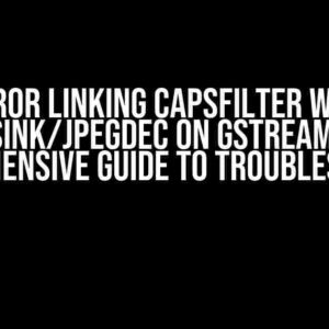 Error Linking Capsfilter with Shmsink/Jpegdec on GStreamer: A Comprehensive Guide to Troubleshooting