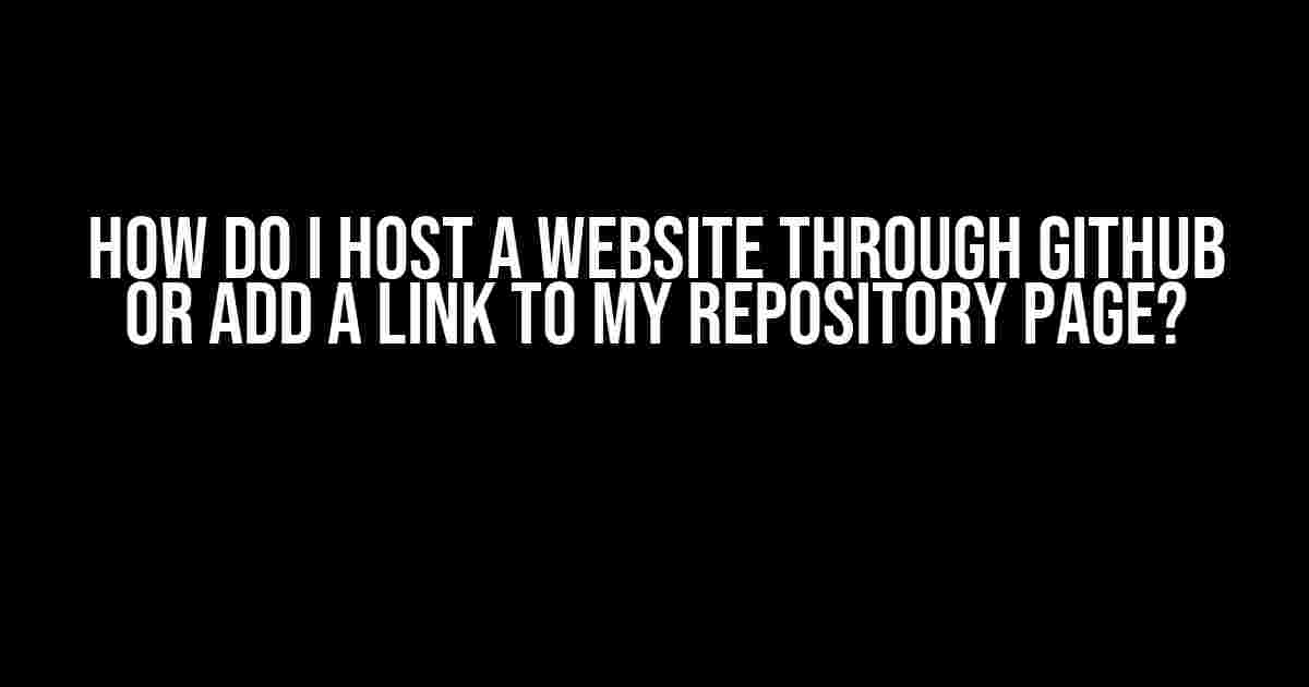 How do I host a website through GitHub or add a link to my repository page?