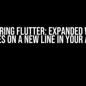 Mastering Flutter: Expanded Widget Goes on a New Line in Your App