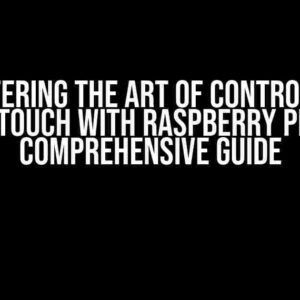 Mastering the Art of Controlling BLTouch with Raspberry Pi: A Comprehensive Guide