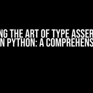 Mastering the Art of Type Assertion and Casting in Python: A Comprehensive Guide