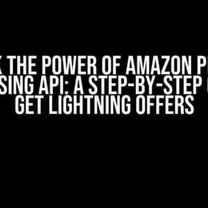 Unlock the Power of Amazon Product Advertising API: A Step-by-Step Guide to Get Lightning Offers