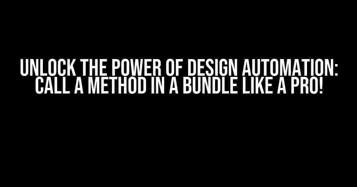 Unlock the Power of Design Automation: Call a Method in a Bundle like a Pro!