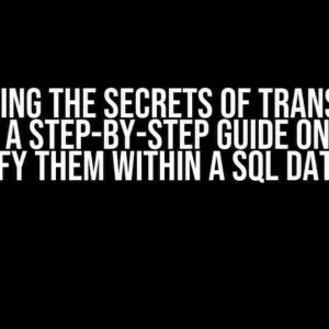 Unlocking the Secrets of Transaction Tables: A Step-by-Step Guide on How to Identify Them Within a SQL Database